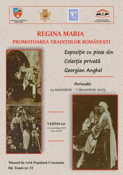 Expoziția temporară „Regina Maria - promotoarea tradițiilor românești”, la Muzeul de Artă Populară Constanța