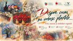 „Despre cum ne vorbesc plantele...” – Artă, natură și simboluri vegetale, la Muzeul de Artă Constanța